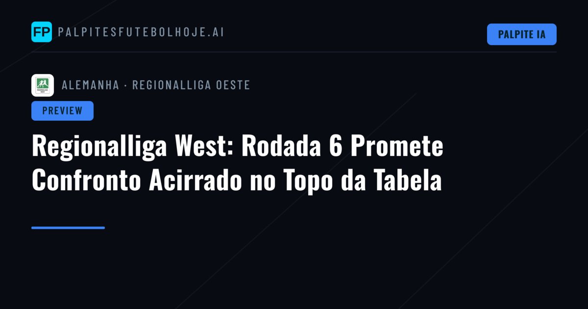Regionalliga West: Rodada 6 Promete Confronto Acirrado no Topo da Tabela