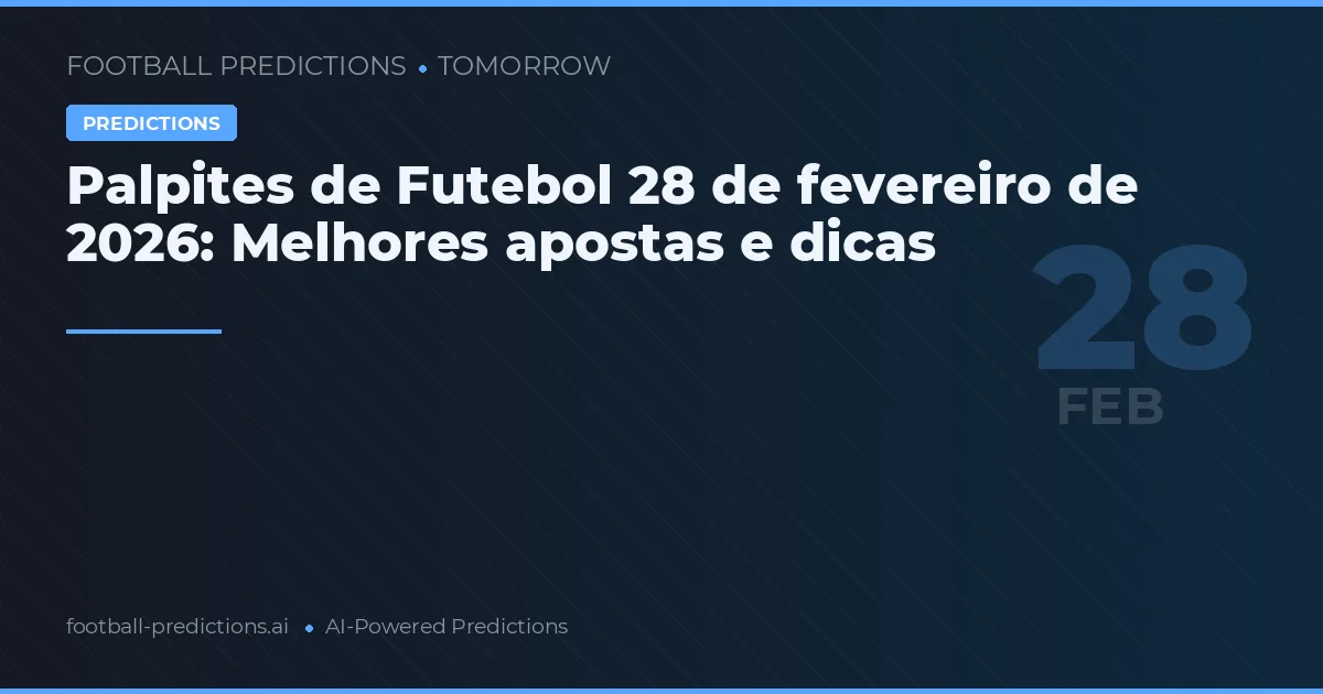 Palpites de Futebol 28 de fevereiro de 2026: Melhores apostas e dicas