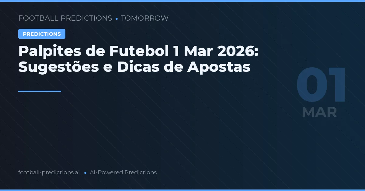 Palpites de Futebol 1 Mar 2026: Sugestões e Dicas de Apostas