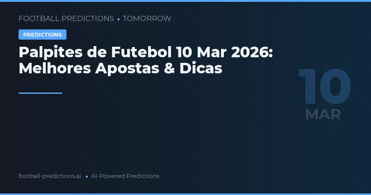 Palpites de Futebol 10 Mar 2026: Melhores Apostas & Dicas