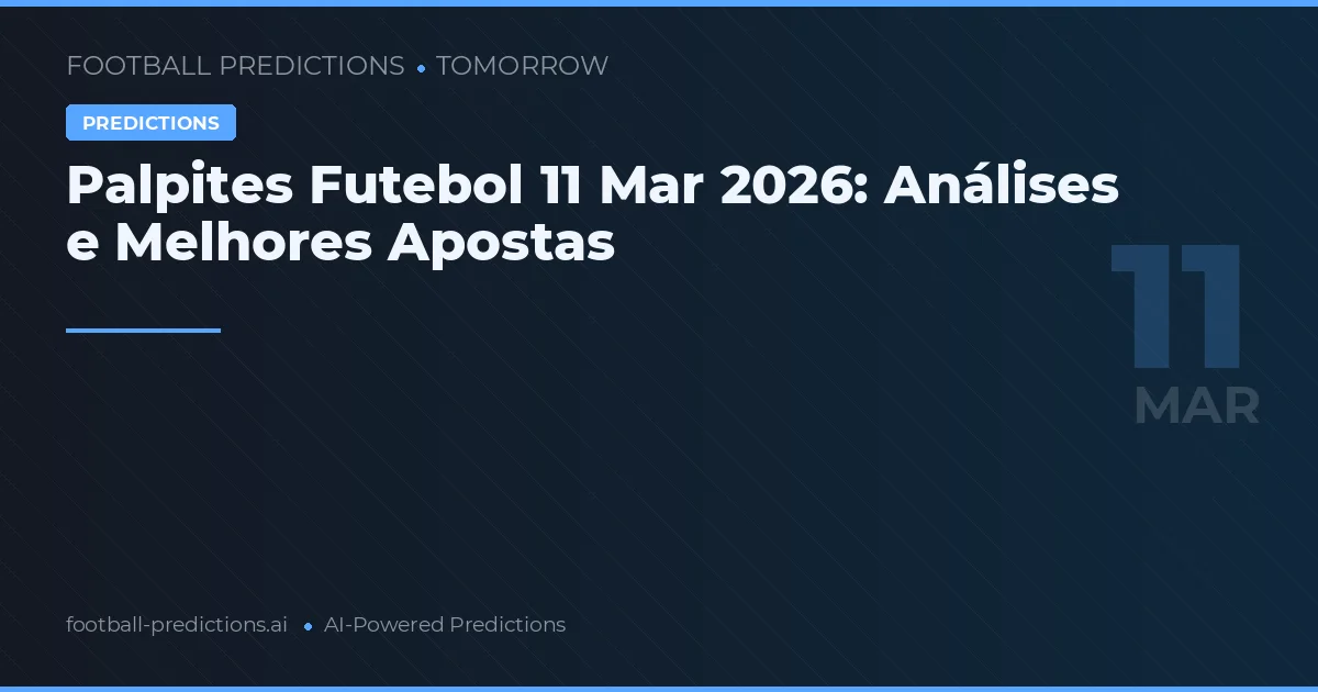 Palpites Futebol 11 Mar 2026: Análises e Melhores Apostas