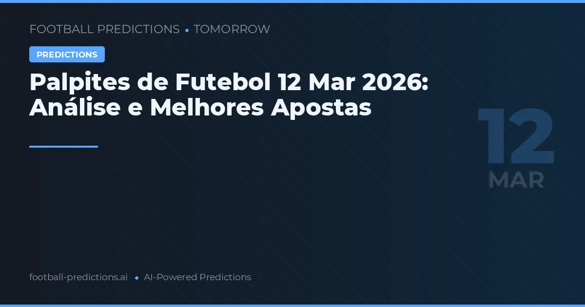 Palpites de Futebol 12 Mar 2026: Análise e Melhores Apostas