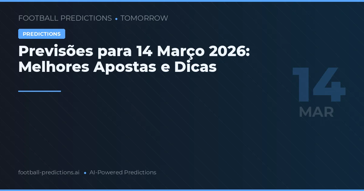 Previsões para 14 Março 2026: Melhores Apostas e Dicas
