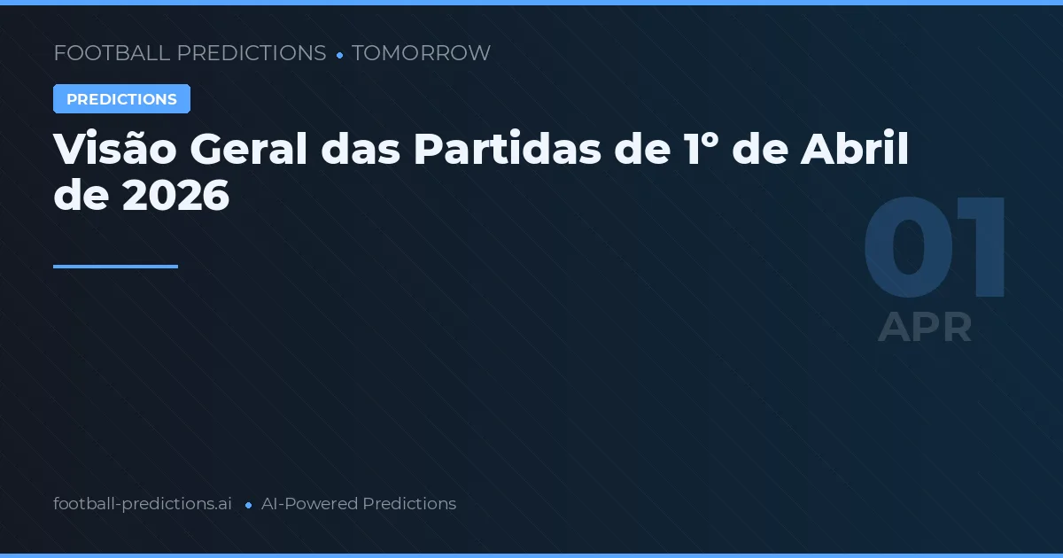 Visão Geral das Partidas de 1º de Abril de 2026