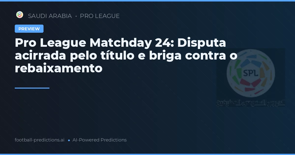 Pro League Matchday 24: Disputa acirrada pelo título e briga contra o rebaixamento