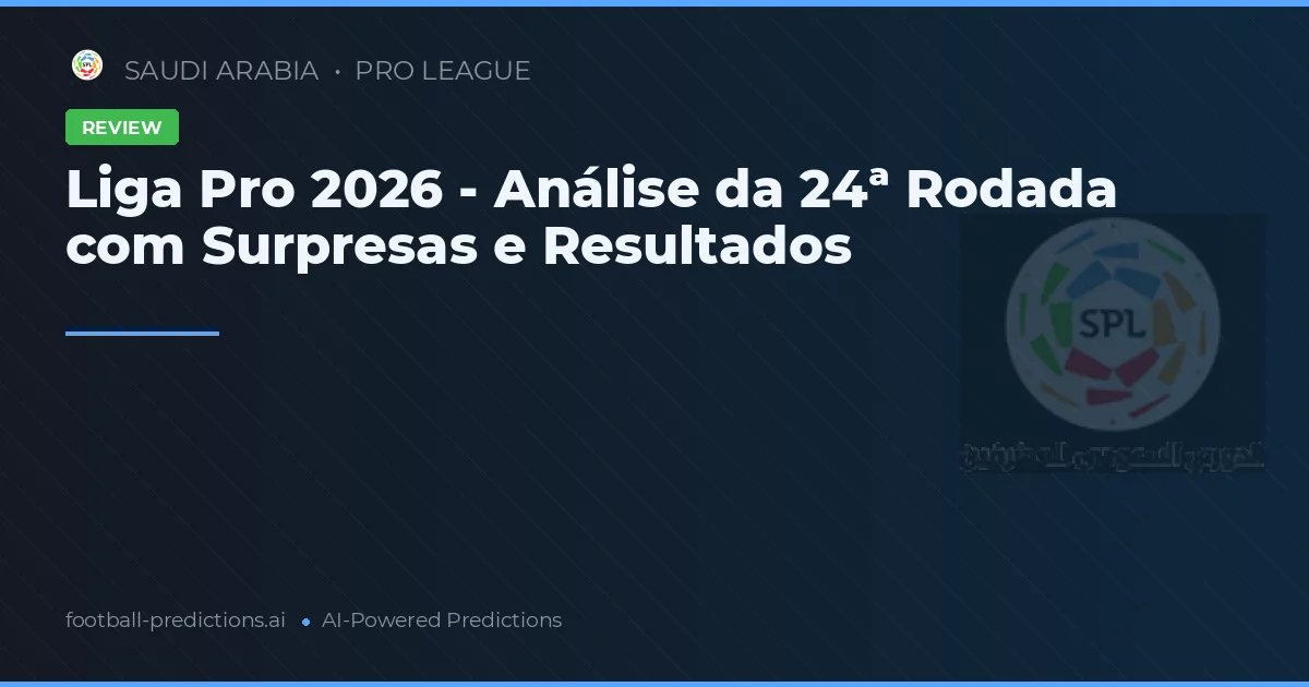 Liga Pro 2026 - Análise da 24ª Rodada com Surpresas e Resultados