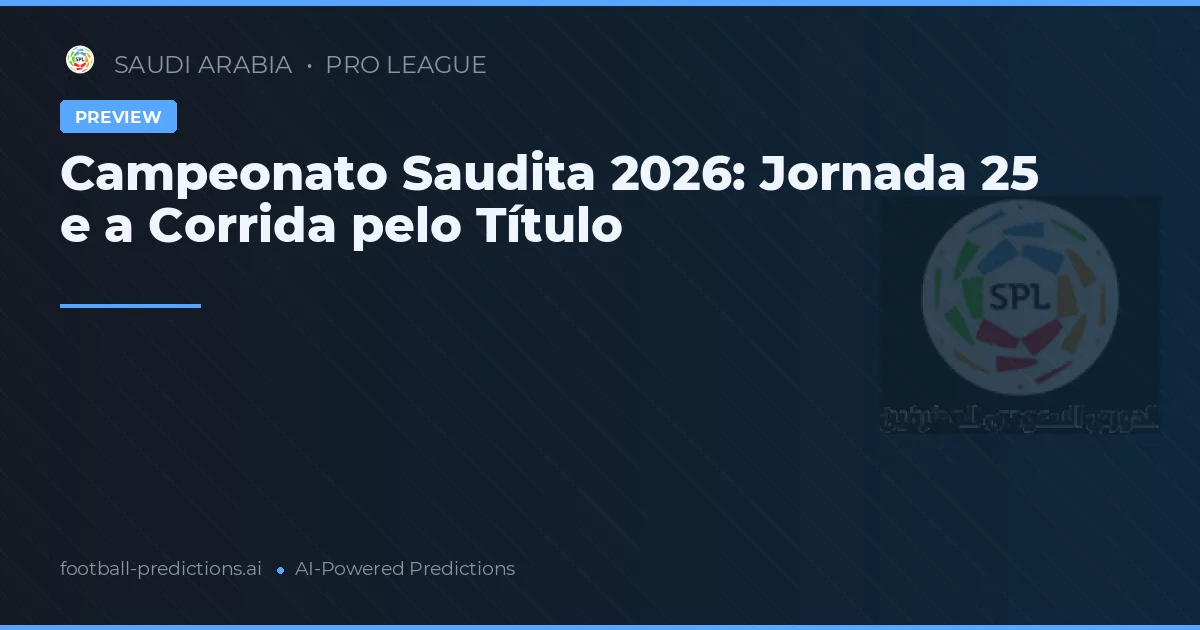 Campeonato Saudita 2026: Jornada 25 e a Corrida pelo Título
