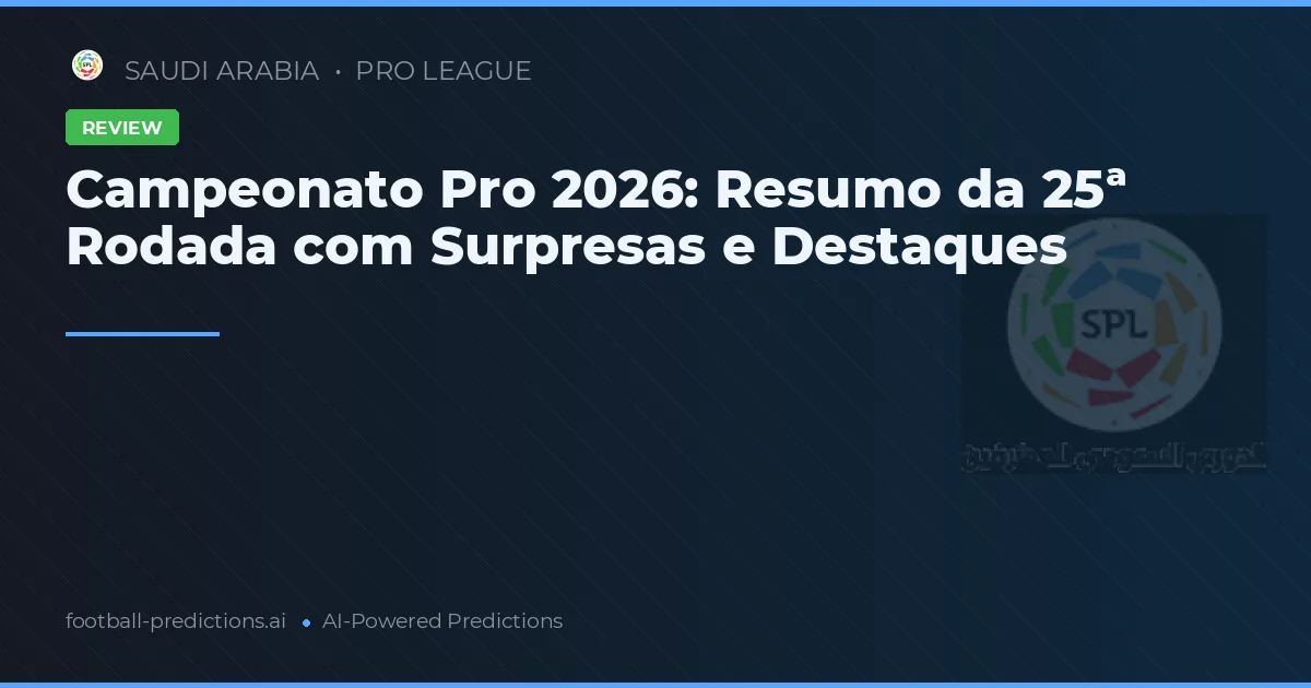 Campeonato Pro 2026: Resumo da 25ª Rodada com Surpresas e Destaques