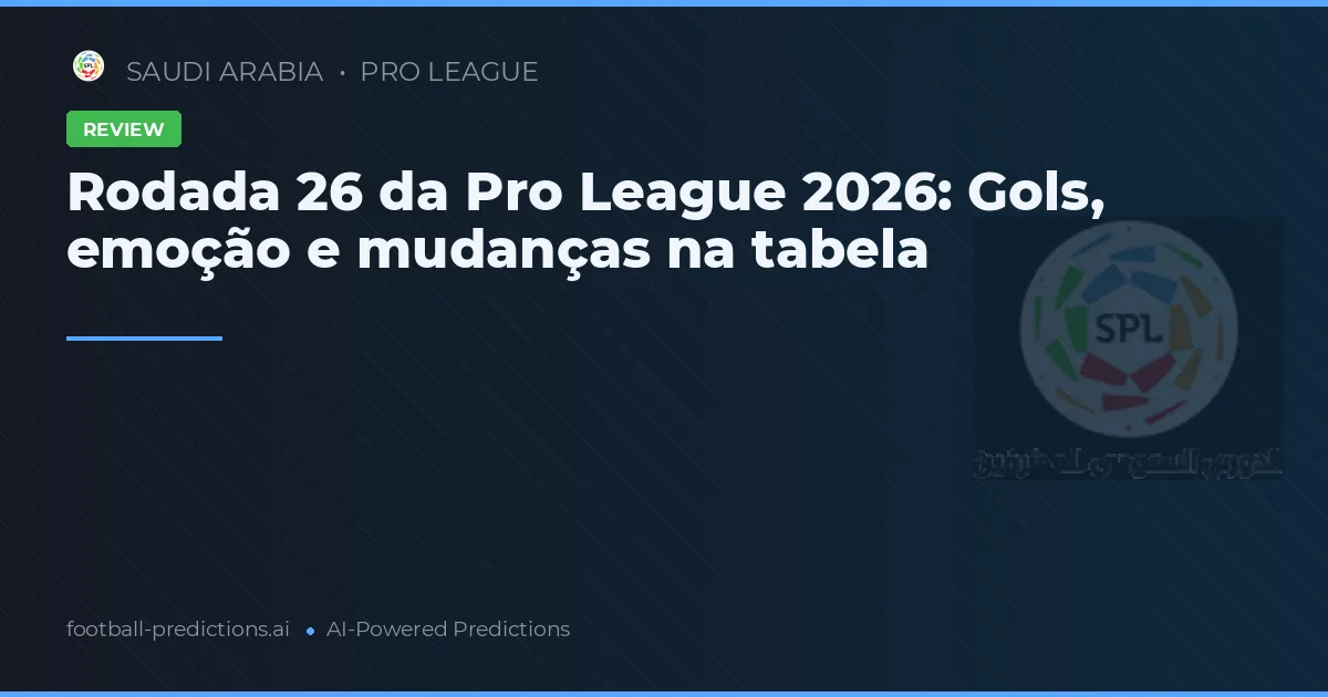 Rodada 26 da Pro League 2026: Gols, emoção e mudanças na tabela