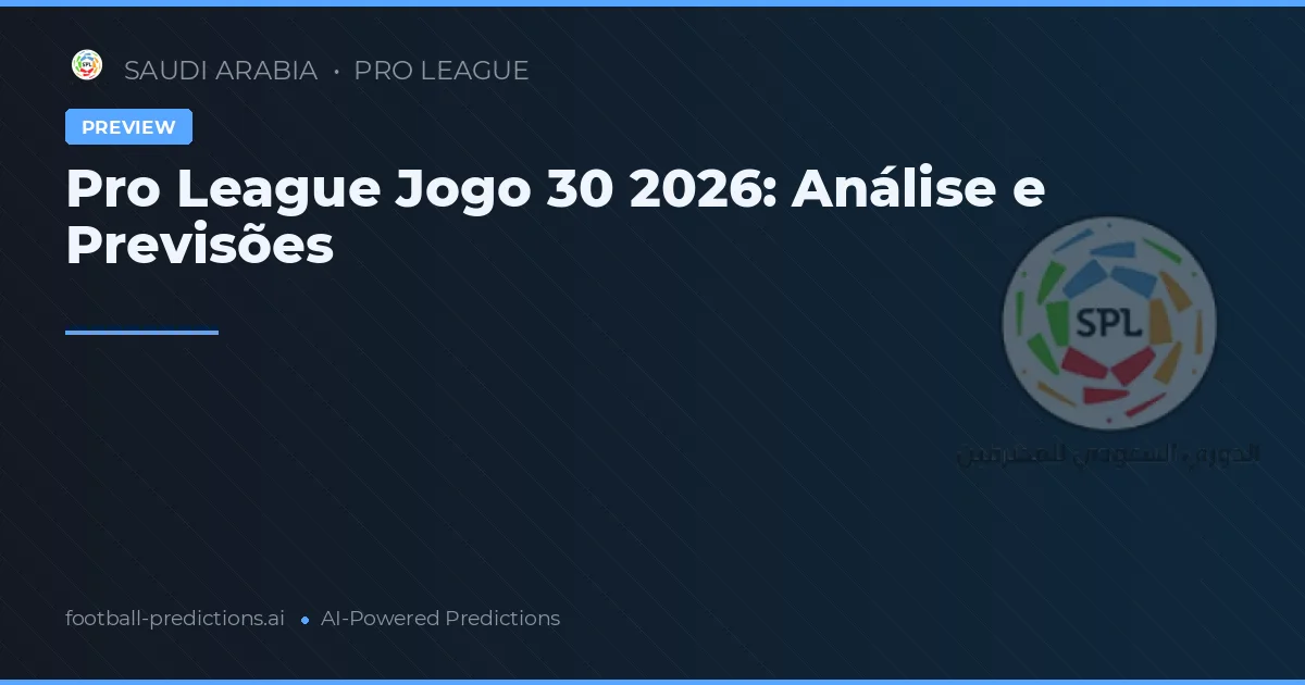 Pro League Jogo 30 2026: Análise e Previsões