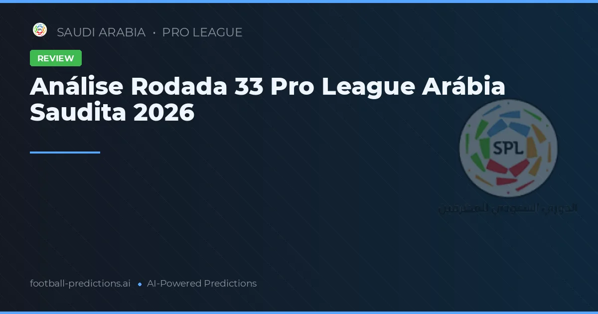 Análise Rodada 33 Pro League Arábia Saudita 2026