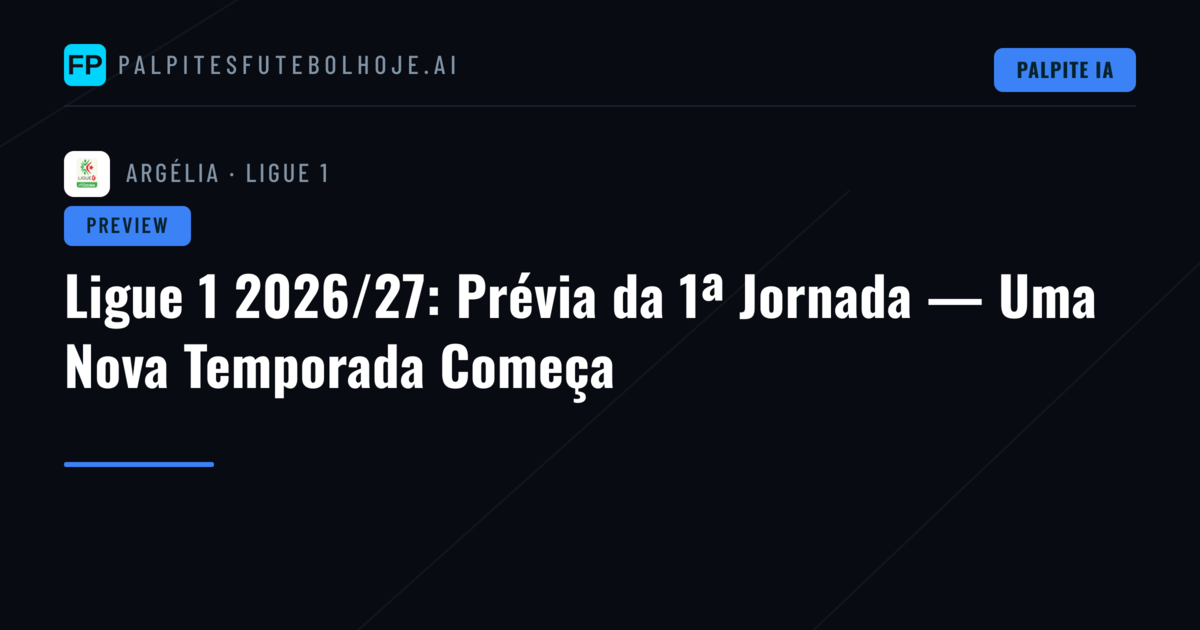 Ligue 1 2026/27: Prévia da 1ª Jornada — Uma Nova Temporada Começa