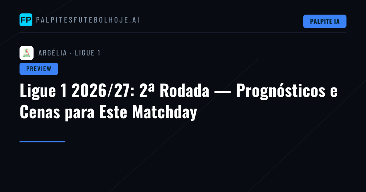Ligue 1 2026/27: 2ª Rodada — Prognósticos e Cenas para Este Matchday