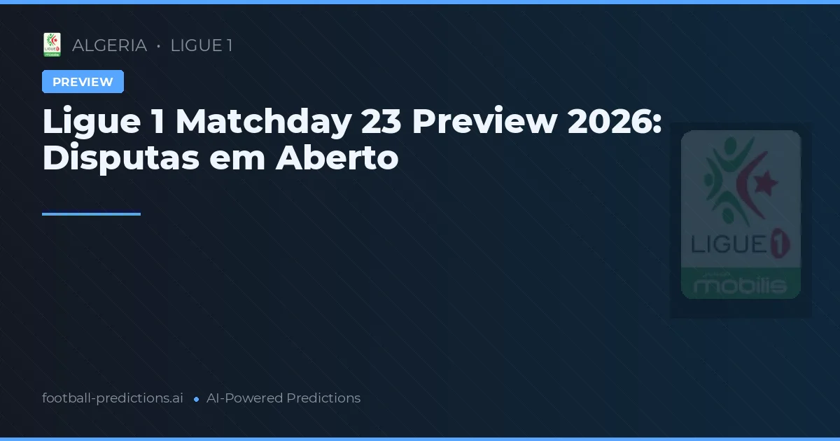 Ligue 1 Matchday 23 Preview 2026: Disputas em Aberto