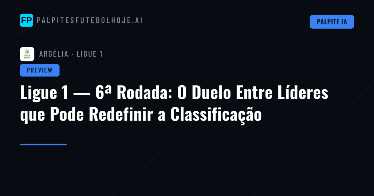 Ligue 1 — 6ª Rodada: O Duelo Entre Líderes que Pode Redefinir a Classificação