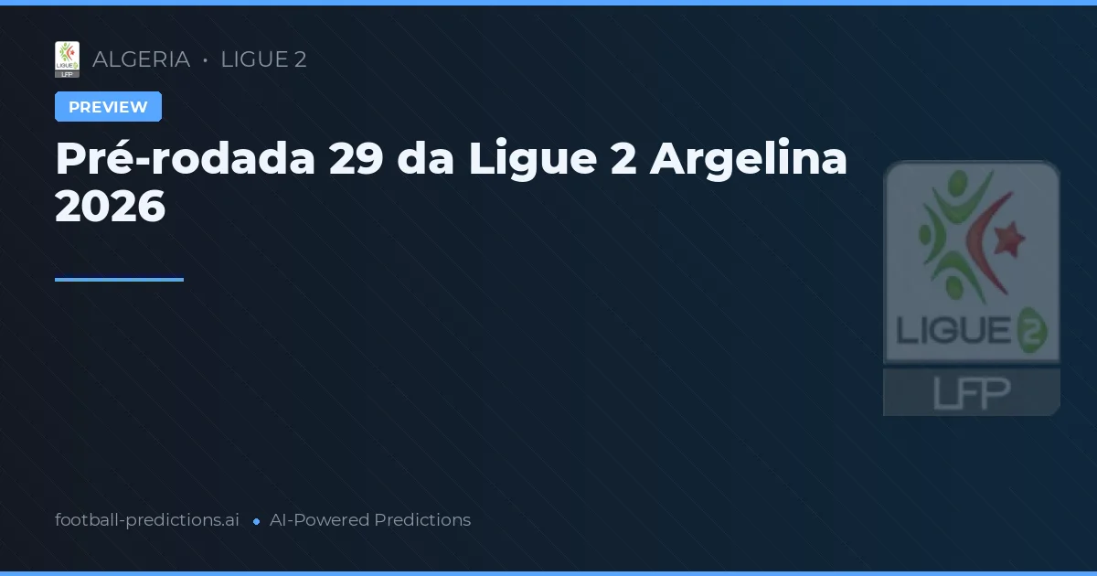 Pré-rodada 29 da Ligue 2 Argelina 2026