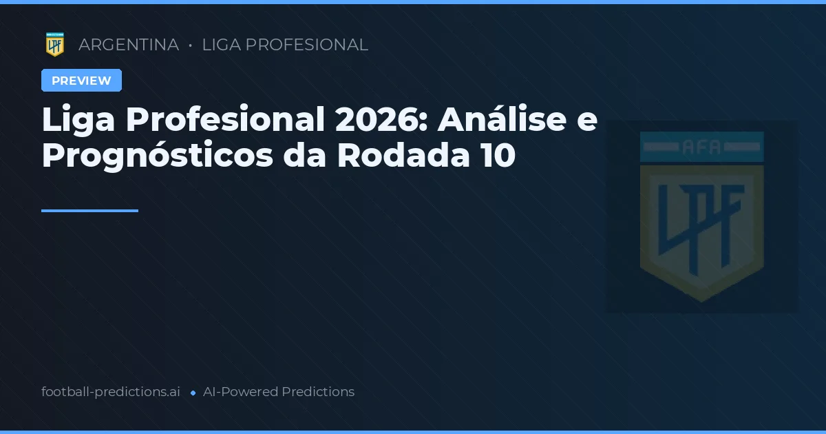 Liga Profesional 2026: Análise e Prognósticos da Rodada 10