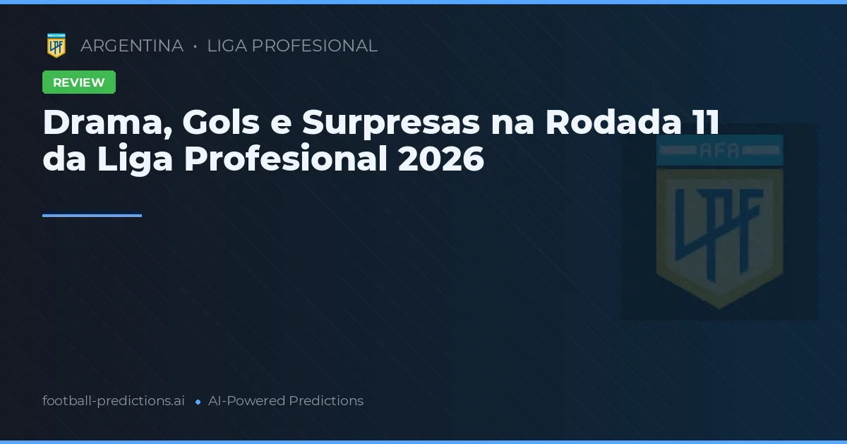 Drama, Gols e Surpresas na Rodada 11 da Liga Profesional 2026