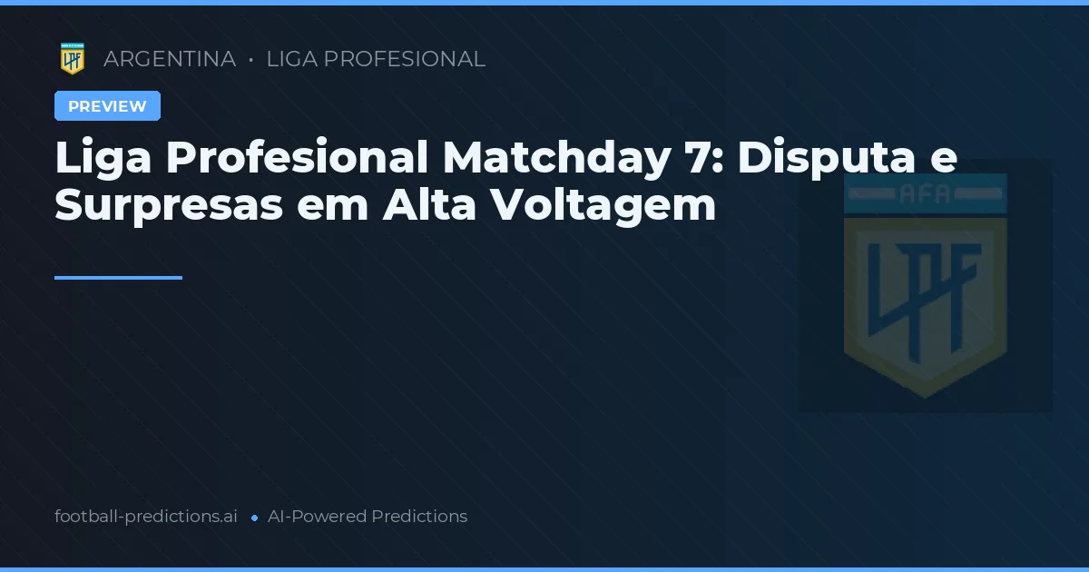 Liga Profesional Matchday 7: Disputa e Surpresas em Alta Voltagem