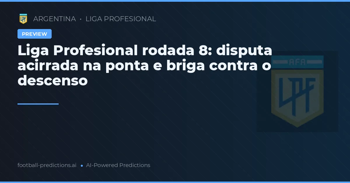 Liga Profesional rodada 8: disputa acirrada na ponta e briga contra o descenso