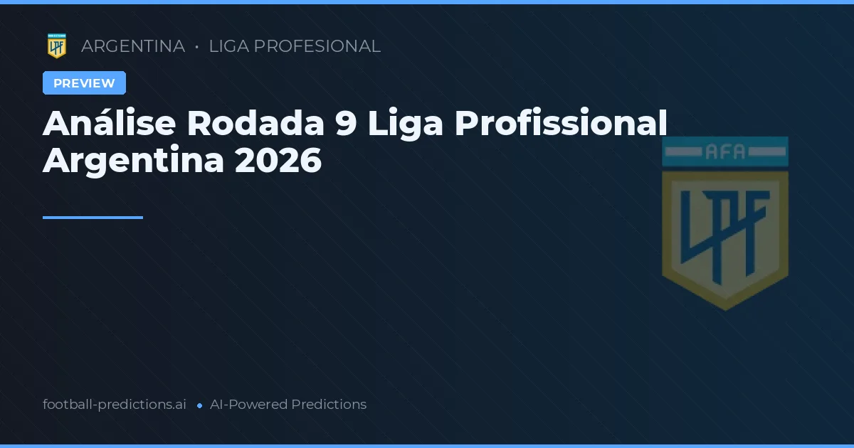Análise Rodada 9 Liga Profissional Argentina 2026