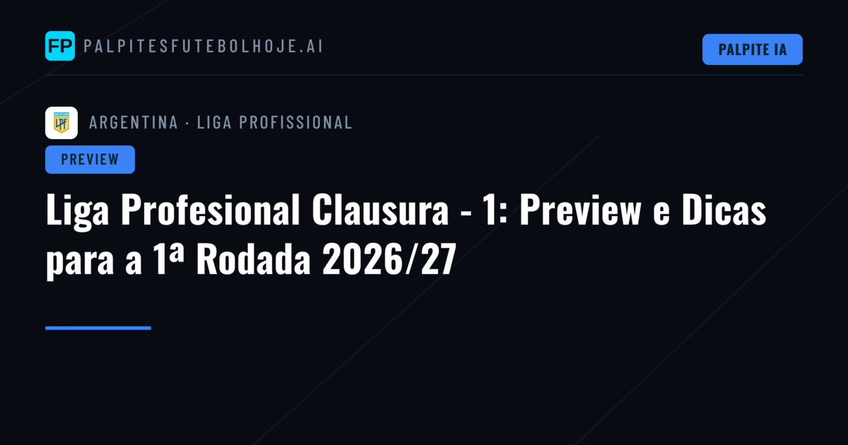Liga Profesional Clausura - 1: Preview e Dicas para a 1ª Rodada 2026/27