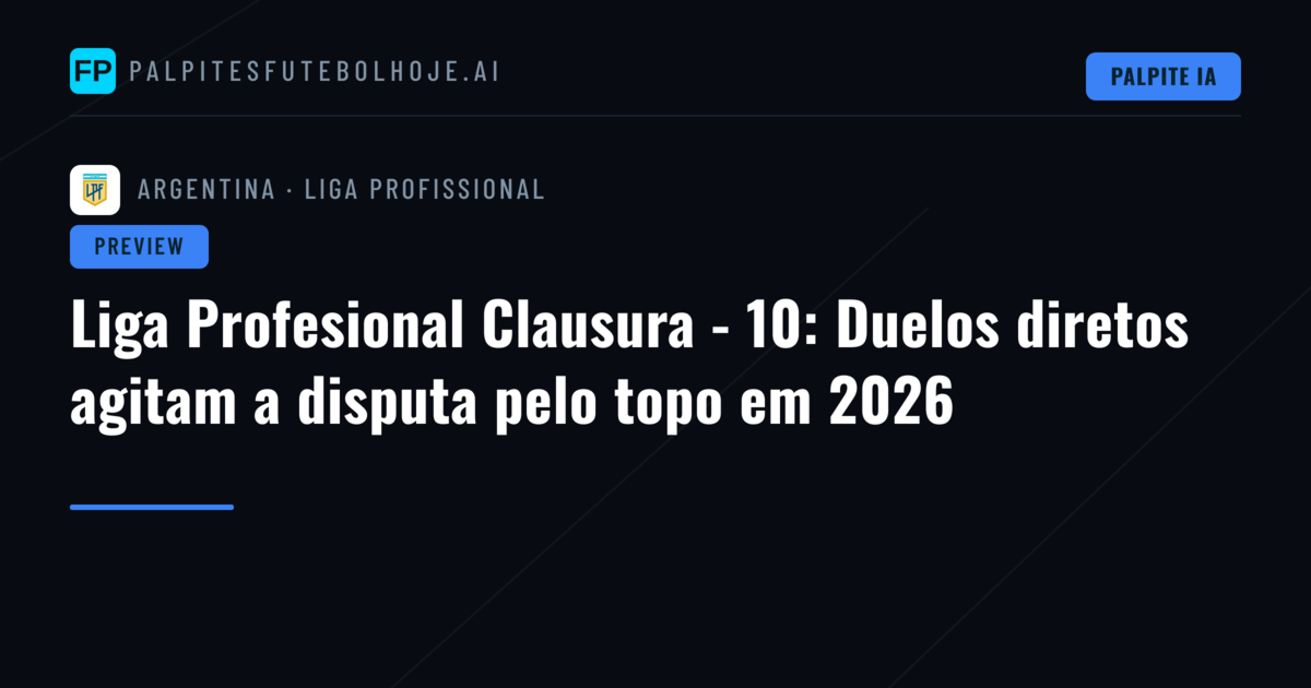 Liga Profesional Clausura - 10: Duelos diretos agitam a disputa pelo topo em 2026