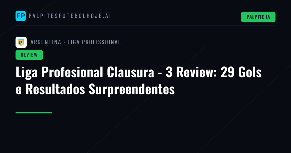 Liga Profesional Clausura - 3 Review: 29 Gols e Resultados Surpreendentes