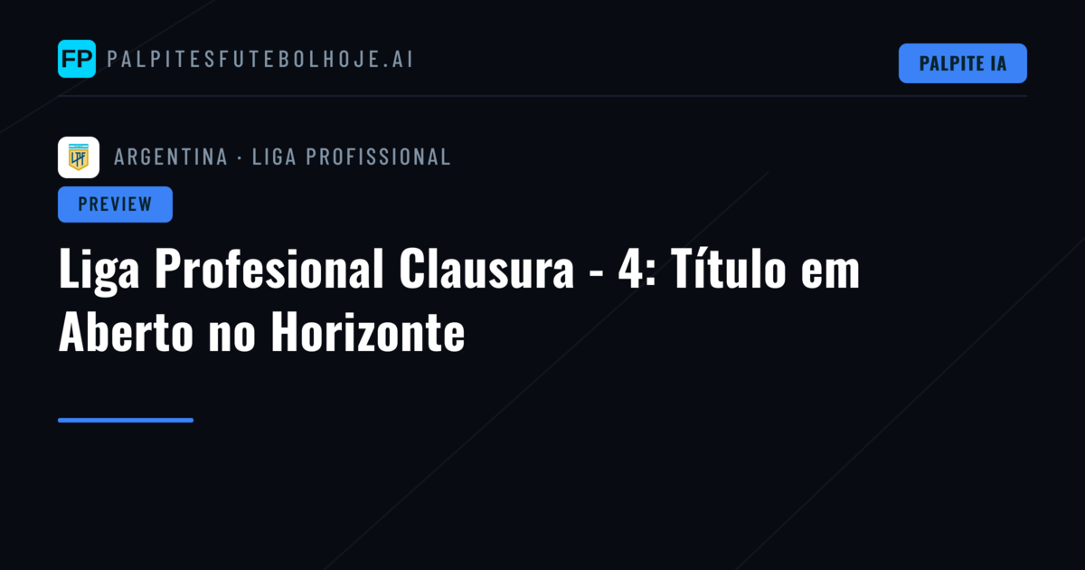 Liga Profesional Clausura - 4: Título em Aberto no Horizonte