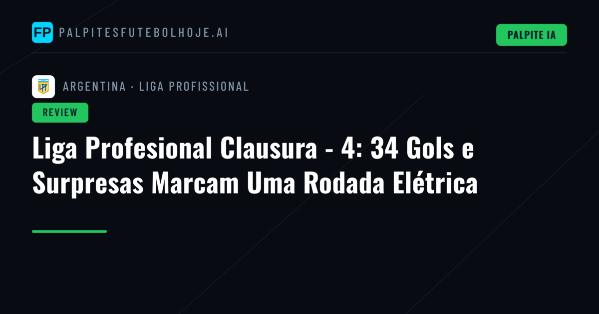 Liga Profesional Clausura - 4: 34 Gols e Surpresas Marcam Uma Rodada Elétrica