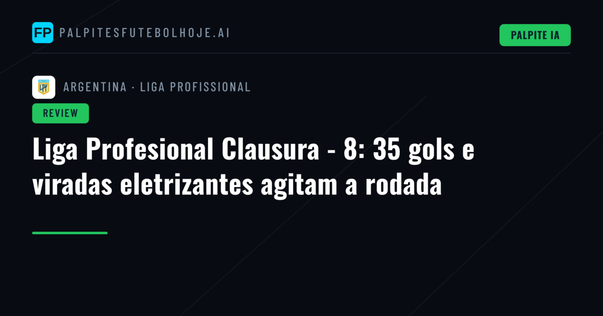 Liga Profesional Clausura - 8: 35 gols e viradas eletrizantes agitam a rodada