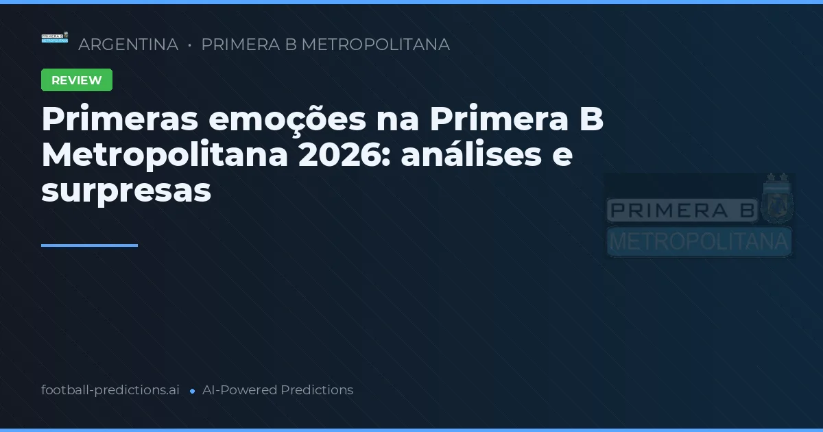 Primeras emoções na Primera B Metropolitana 2026: análises e surpresas