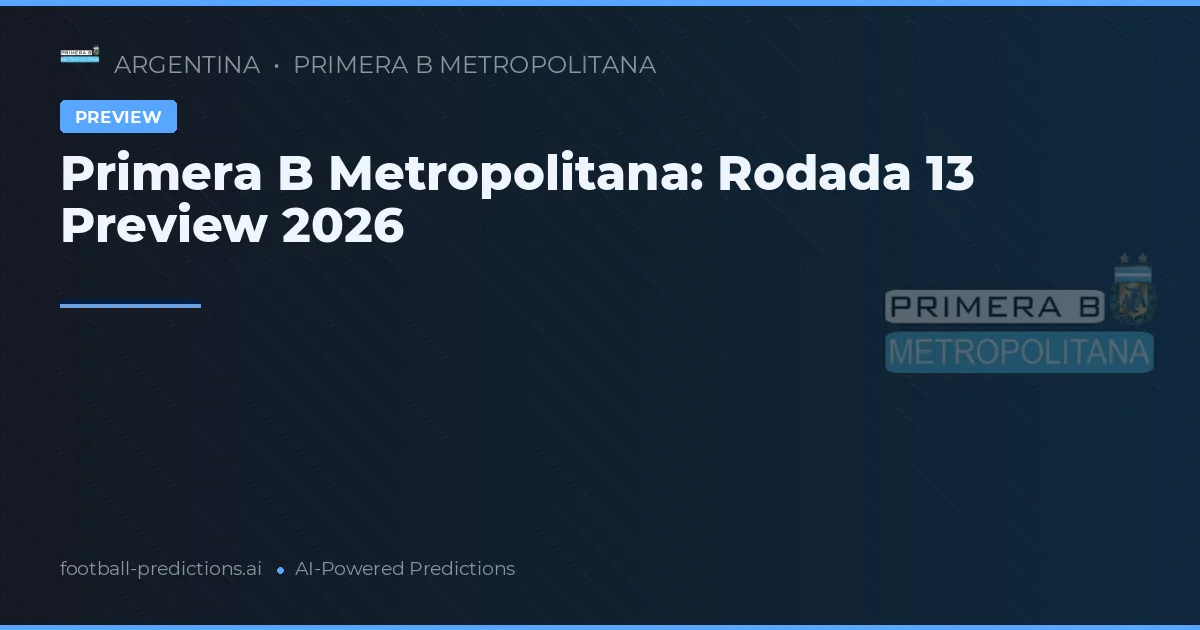 Primera B Metropolitana: Rodada 13 Preview 2026