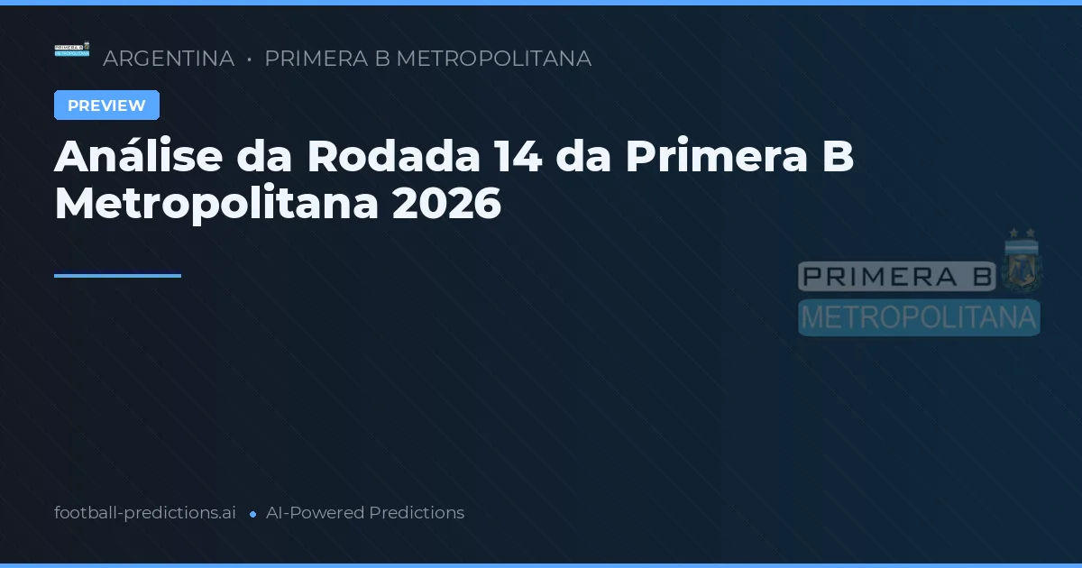 Análise da Rodada 14 da Primera B Metropolitana 2026