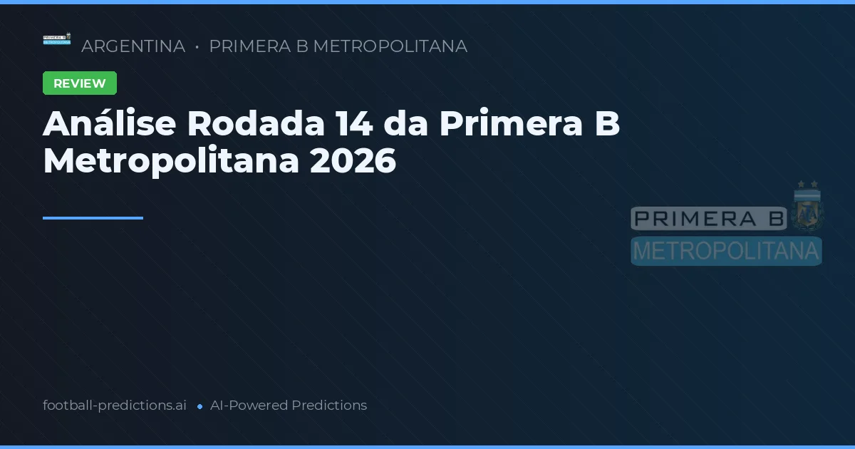 Análise Rodada 14 da Primera B Metropolitana 2026