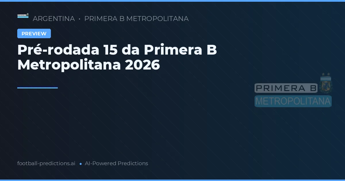 Pré-rodada 15 da Primera B Metropolitana 2026