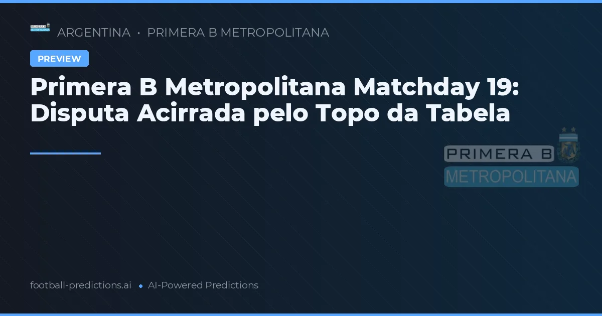 Primera B Metropolitana Matchday 19: Disputa Acirrada pelo Topo da Tabela