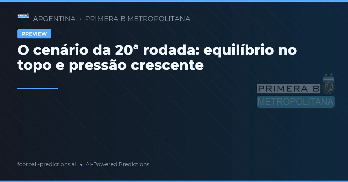O cenário da 20ª rodada: equilíbrio no topo e pressão crescente