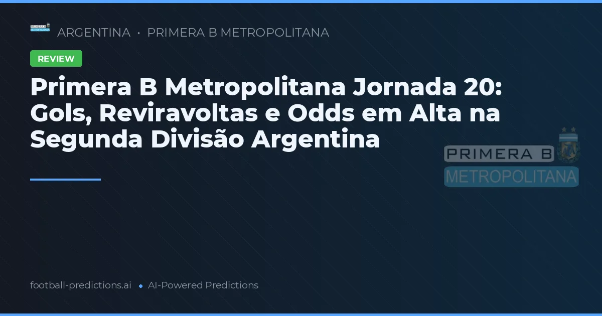 Primera B Metropolitana Jornada 20: Gols, Reviravoltas e Odds em Alta na Segunda Divisão Argentina