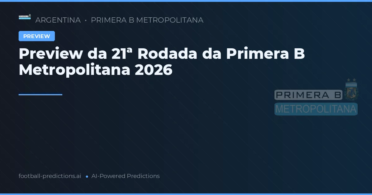 Preview da 21ª Rodada da Primera B Metropolitana 2026
