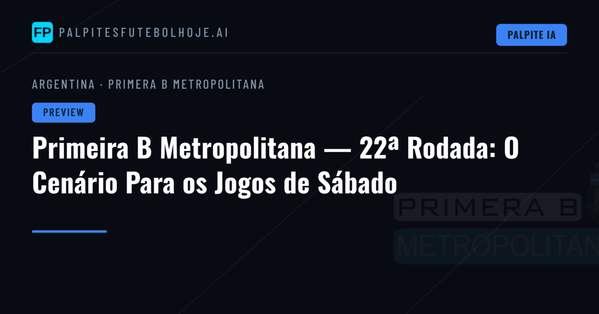 Primeira B Metropolitana — 22ª Rodada: O Cenário Para os Jogos de Sábado