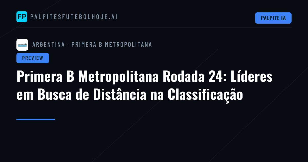 Primera B Metropolitana Rodada 24: Líderes em Busca de Distância na Classificação