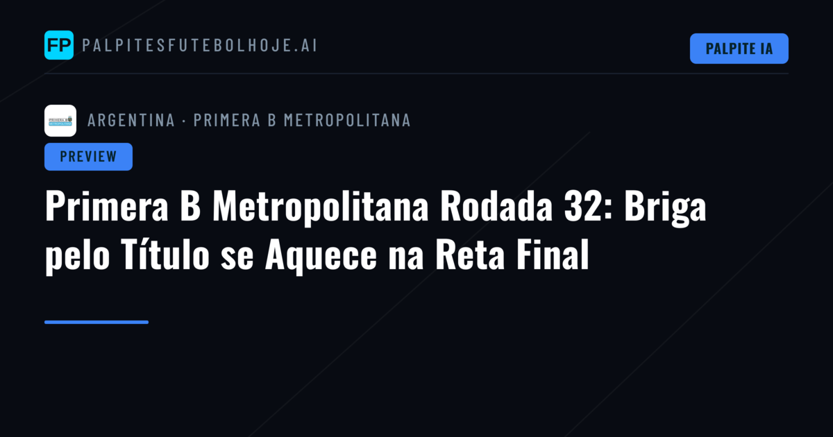 Primera B Metropolitana Rodada 32: Briga pelo Título se Aquece na Reta Final