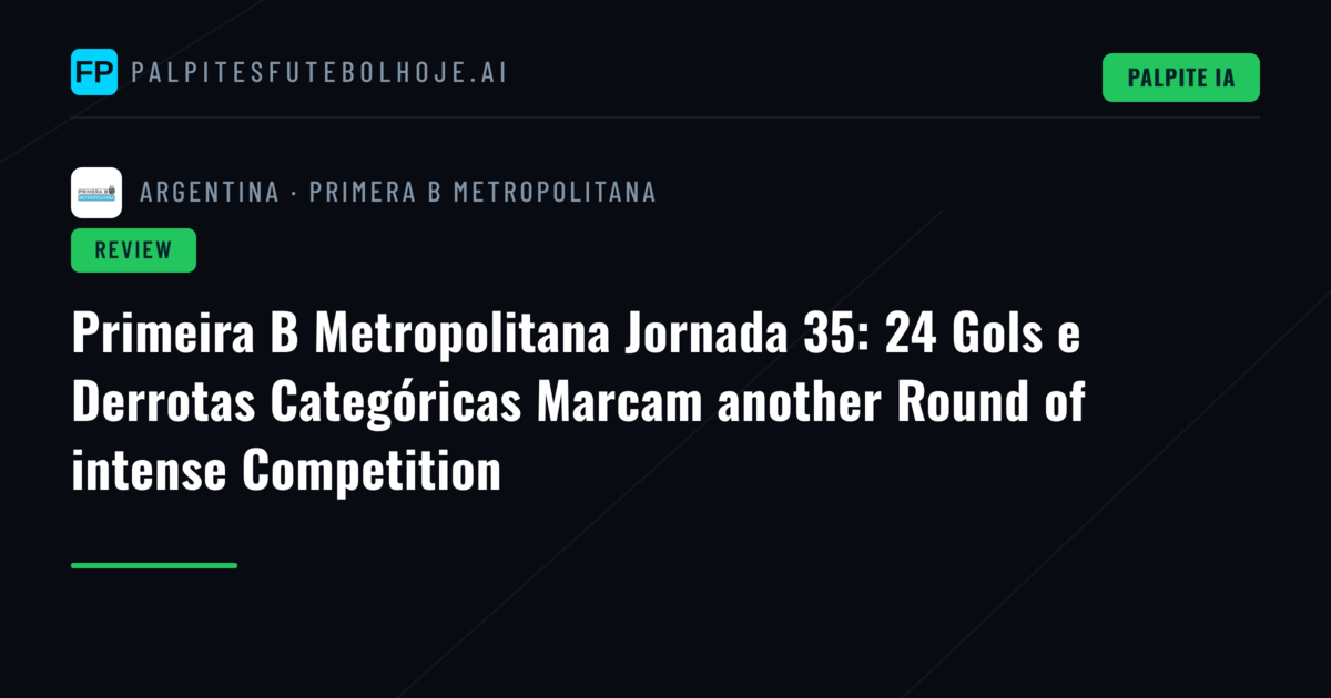 Primeira B Metropolitana Jornada 35: 24 Gols e Derrotas Categóricas Marcam another Round of intense Competition