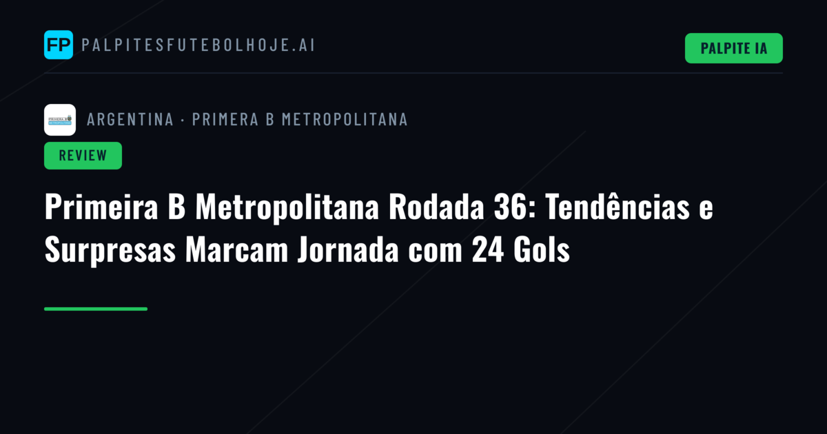 Primeira B Metropolitana Rodada 36: Tendências e Surpresas Marcam Jornada com 24 Gols