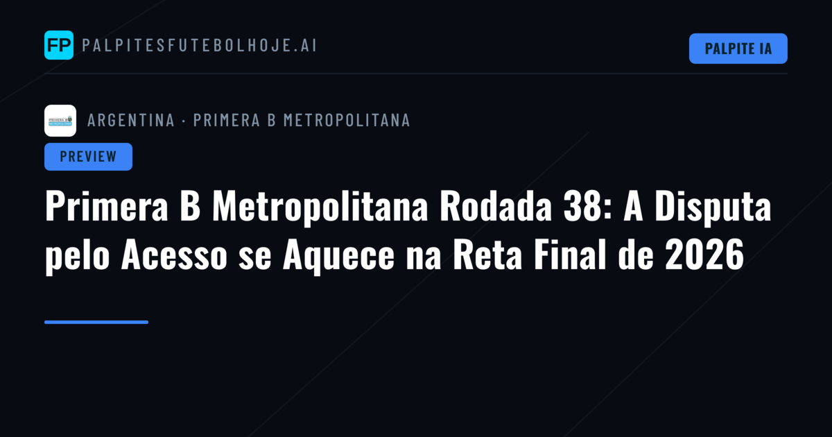 Primera B Metropolitana Rodada 38: A Disputa pelo Acesso se Aquece na Reta Final de 2026