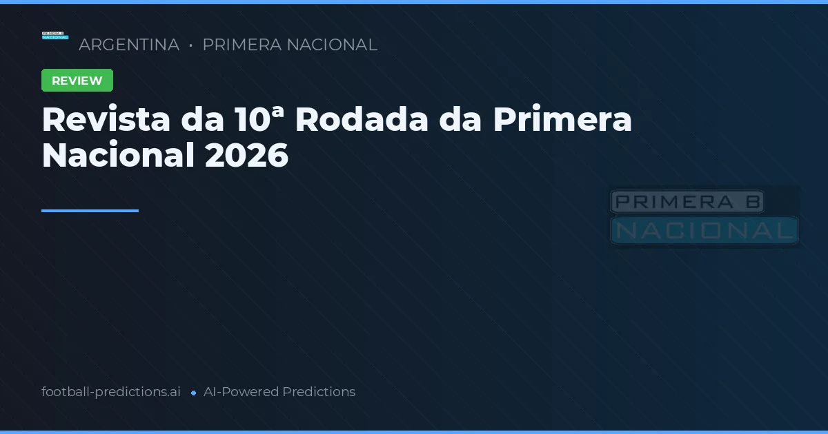 Revista da 10ª Rodada da Primera Nacional 2026