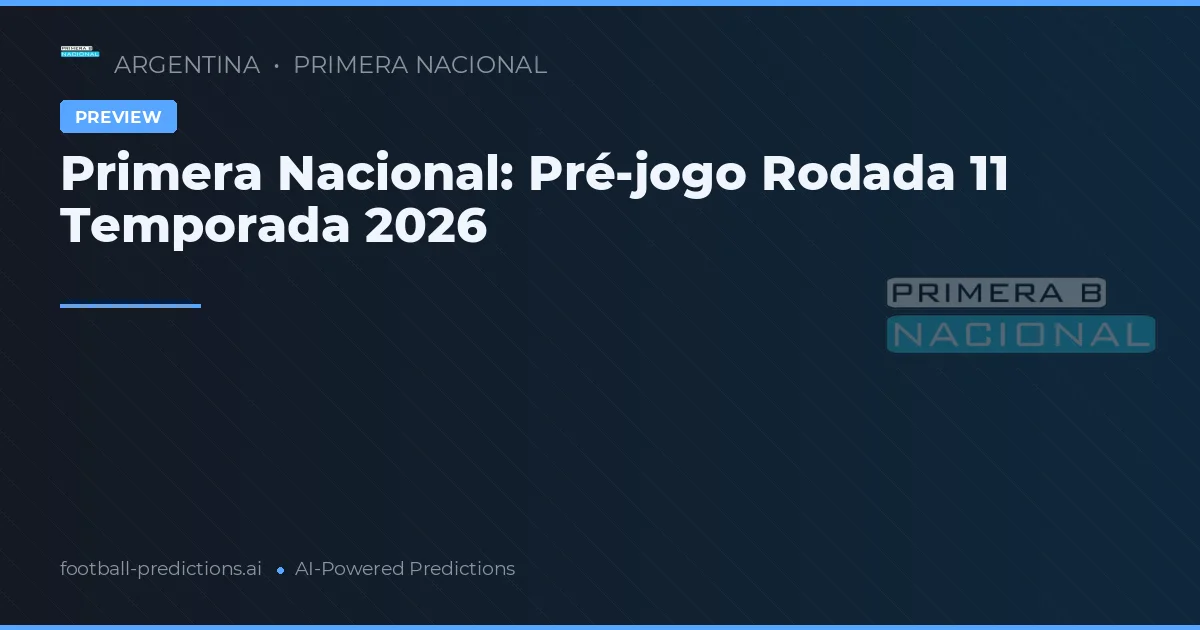 Primera Nacional: Pré-jogo Rodada 11 Temporada 2026
