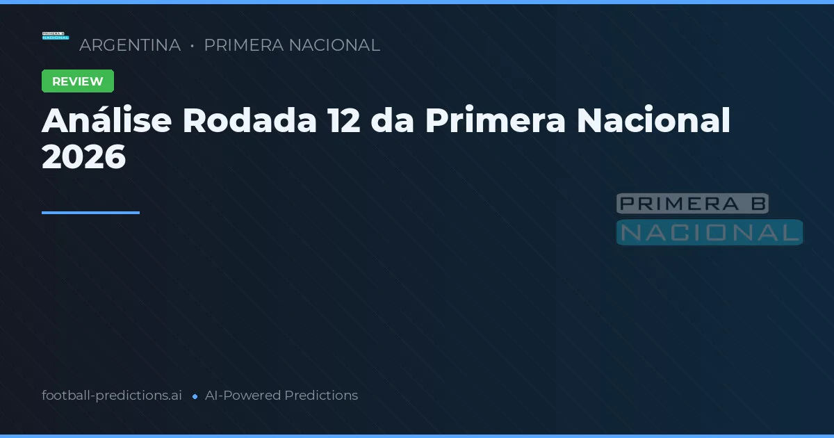 Análise Rodada 12 da Primera Nacional 2026