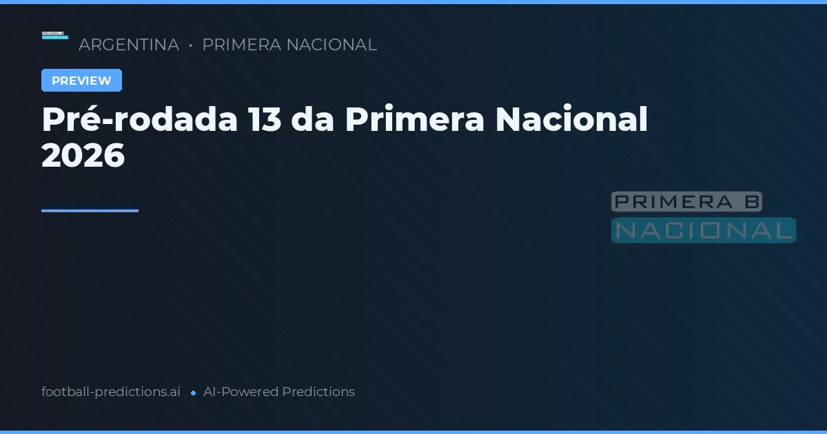 Pré-rodada 13 da Primera Nacional 2026